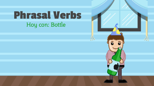 Phrasal Verbs con Bottle